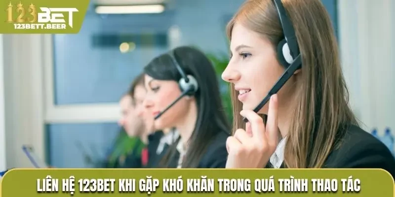 Liên hệ 123Bet khi gặp khó khăn thao tác