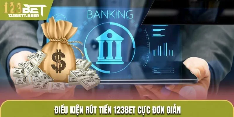 Điều kiện rút tiền 123Bet cực đơn giản