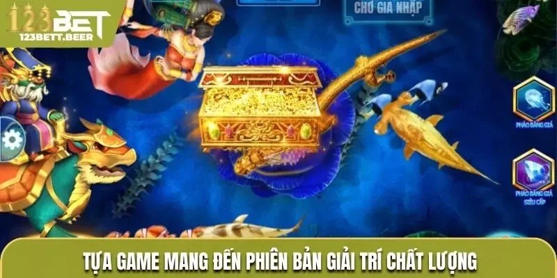 Bắn cá nổ hũ mang đến phiên bản chất lượng